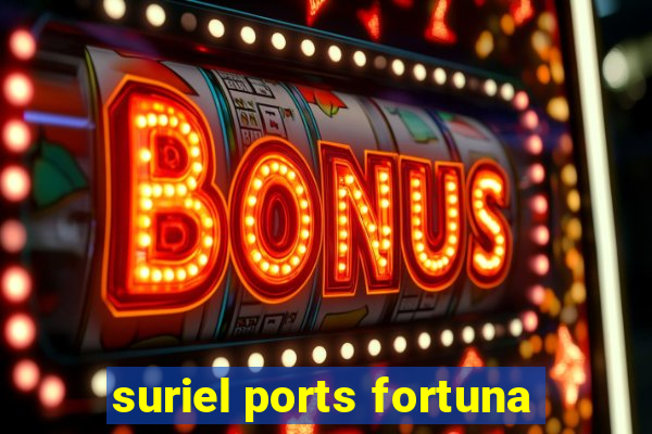 suriel ports fortuna